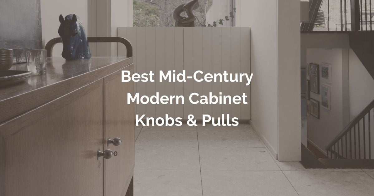 21 Best Mid Century Modern Cabinet Knobs And Pulls Mid Decco